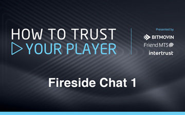 Fireside Chat 1 – Tips from the Top: Secure Content Delivery and Playback